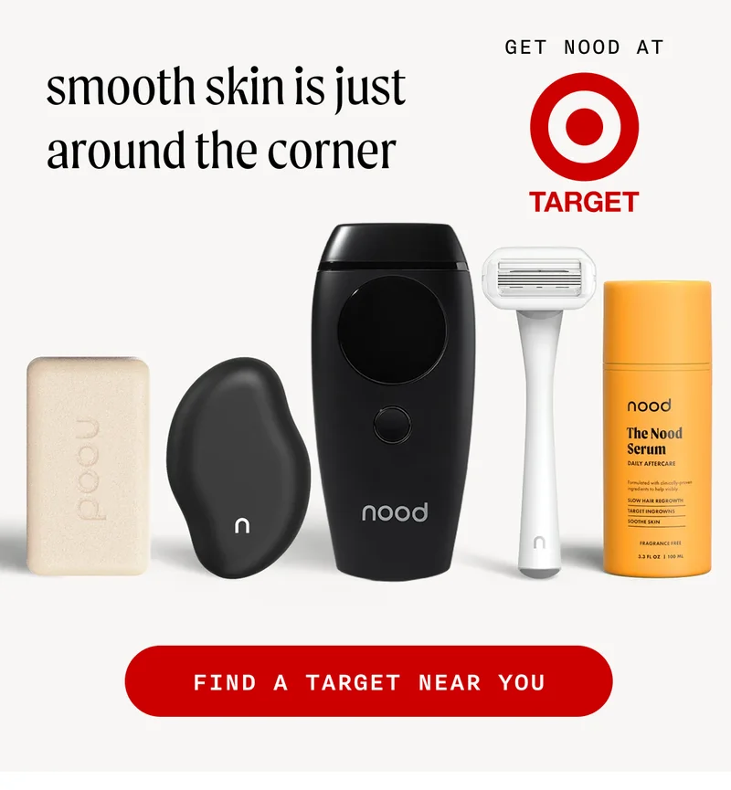 smooth skin is just around the corner - Get Nood At Target - FIND A TARGET NEAR YOU