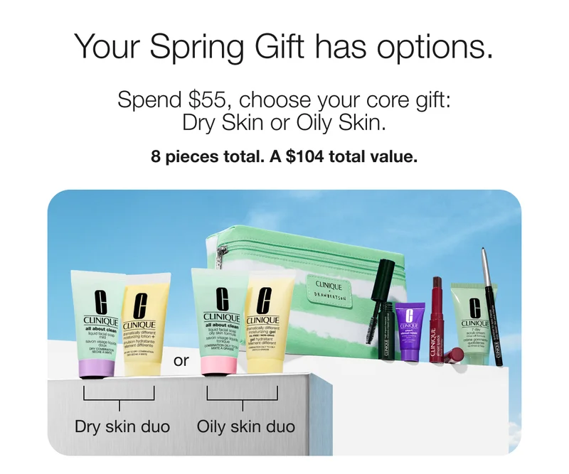 Your Spring Gift has options. Spend $55, choose your core gift: Dry Skin or Oily Skin. 8 pieces total. A $104 total value. Dry skin duo or Oily skin duo