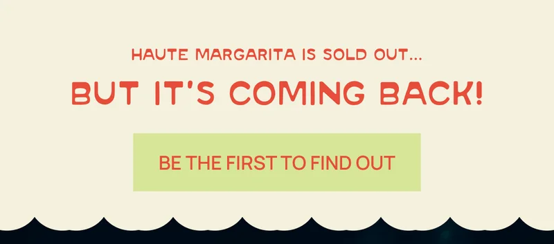 Haute Margarita is sold out... but it's coming back! | BE THE FIRST TO KNOW"