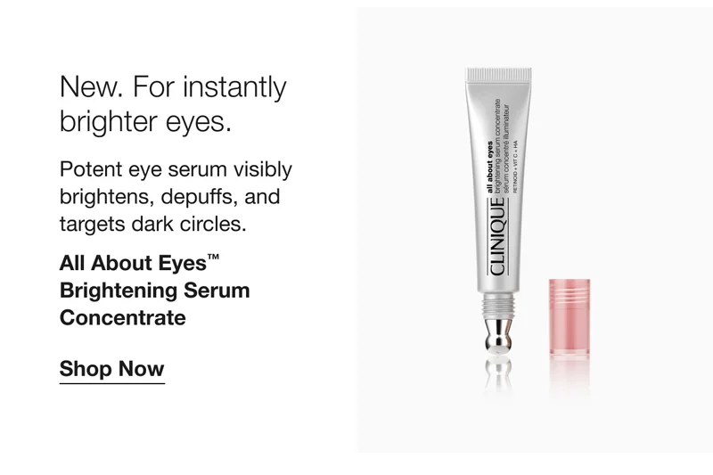 New. For instantly brighter eyes. | Potent eye serum visibly brightens, depuffs, and targets dark circles. | All About Eyes™ Brightening Serum Concentrate | Shop Now