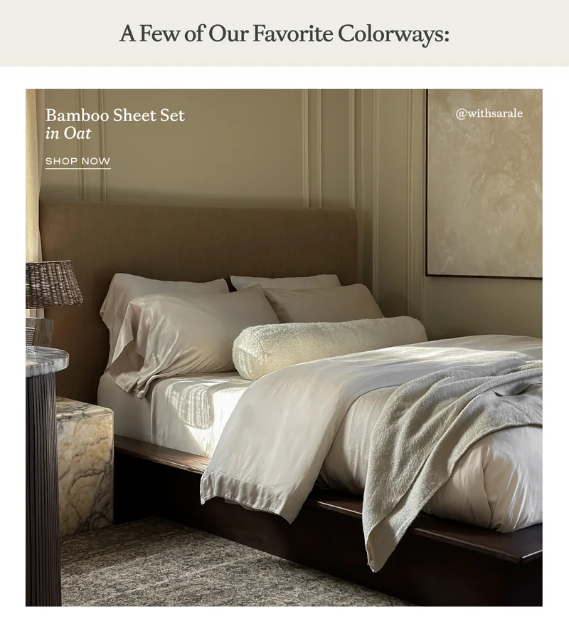 A few of our favorite colorways: shop the bamboo sheet set in OAT