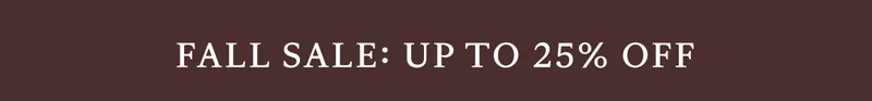 Fall Sale: Up to 25% off sitewide!