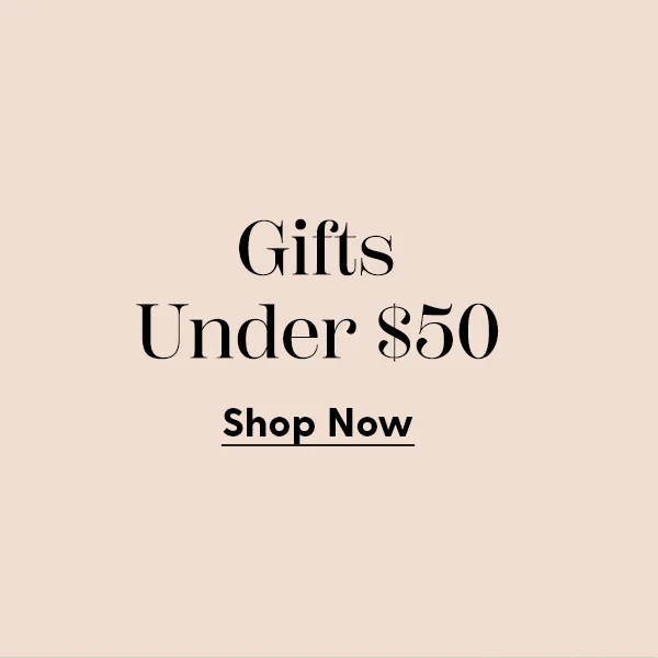 Gifts Under $50 | Shop Now