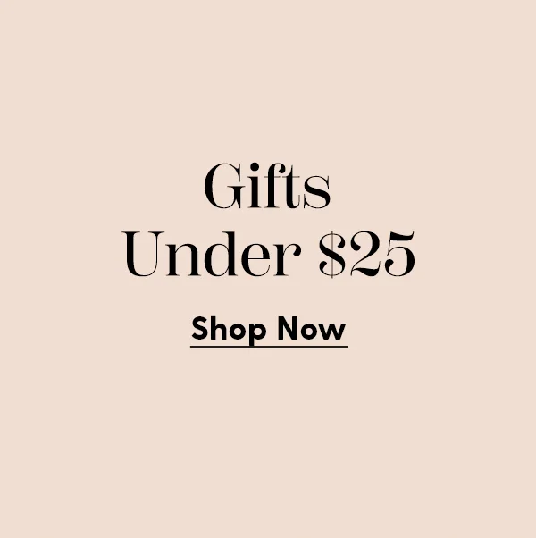 Gifts Under $25 | Shop Now