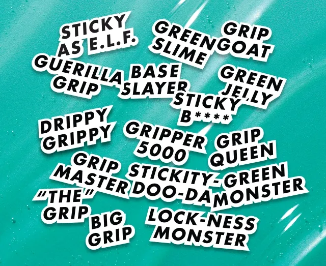Grip goat, Green jelly, Grip master, and more!