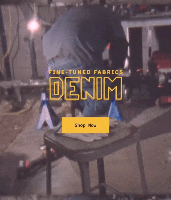 Fine-Tuned Fabrics. Denim. Shop Now