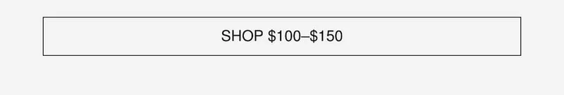 SHOP $100-$150