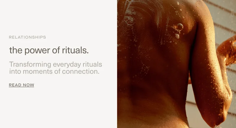 Relationships | the power of rituals. | Transforming everyday rituals into moments of connection. | READ NOW