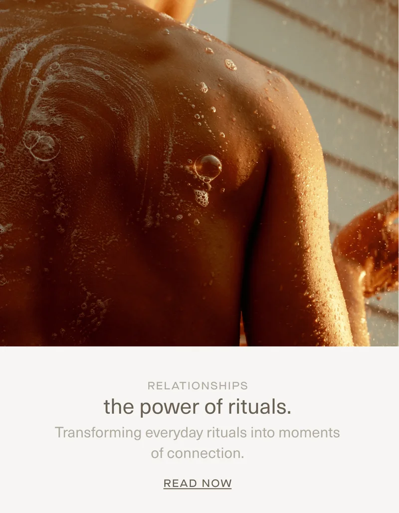 Relationships | the power of rituals. | Transforming everyday rituals into moments of connection. | READ NOW