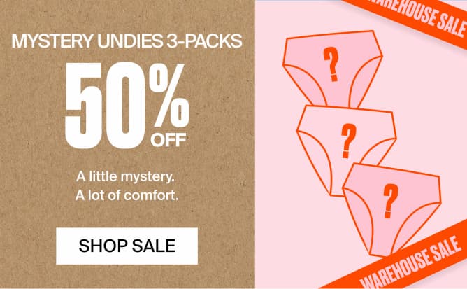 Mystery Undies 3-Packs 50% Off. A little mystery. A lot of comfort. SHOP SALE