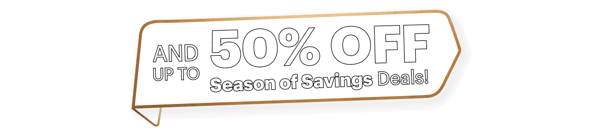 And Up TO 35% OFF Seasons of Savings Deals!