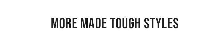 MORE MADE TOUGH STYLES