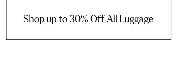 Shop Up to 30% Off All Luggage
