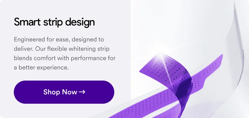 Engineered for ease, designed to deliver. Our flexible whitening strip blends comfort with performance for a better experience.
