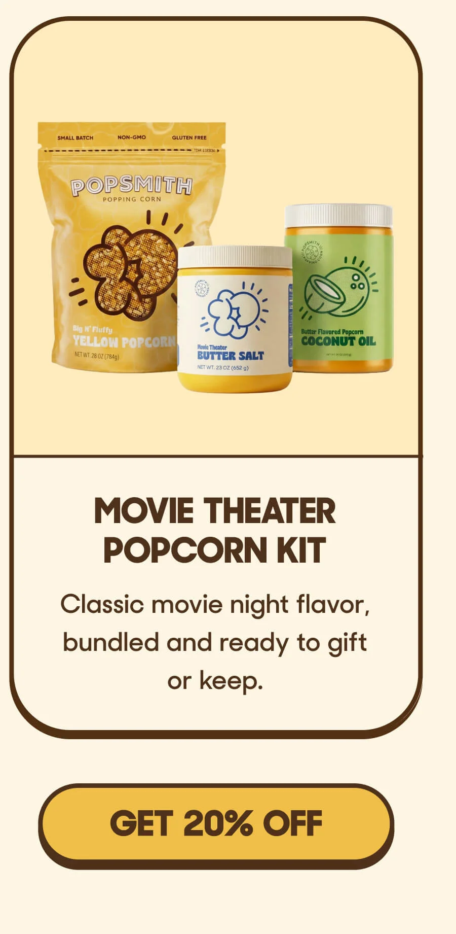Movie Theater Popcorn Kit Classic movie night flavor, bundled and ready to gift or keep. GET 20% OFF