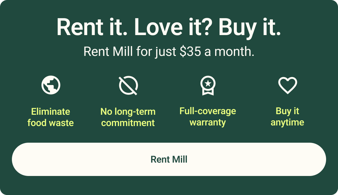 Not ready to buy? Rent Mill for just $35 a month. YOu can buy it out anytime. Click to rent Mill. Annual commitment required.