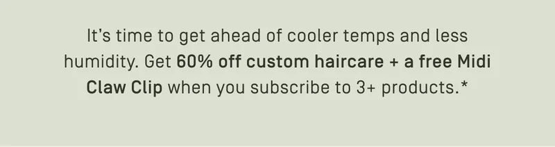 Get 60% off custom haircare + a free Midi Claw Clip