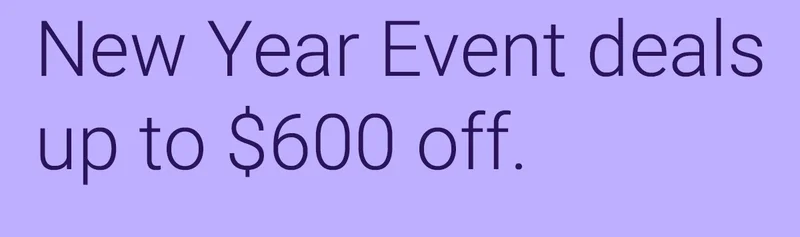 New Year Event deals up to $600 off.