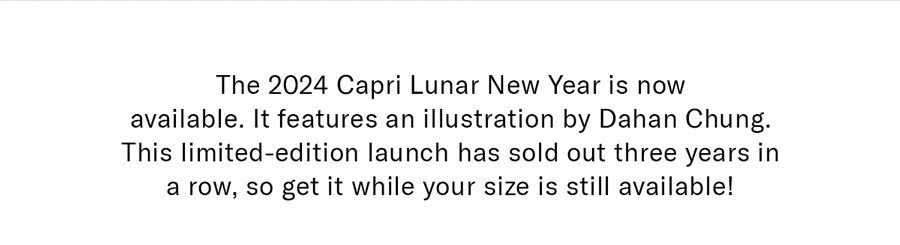 The 2024 Capri Lunar New Year is now available.