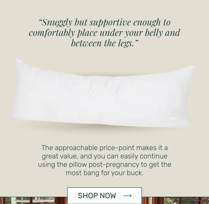 “Snuggly but supportive enough to comfortably place under your belly and between the legs.”