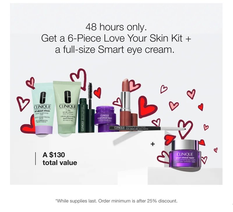 48 hours only. Get a 6-Piece Love Your Skin Kit + a full-size Smart eye cream. A $130 total value *While supplies last. Order minimum is after 25% discount.
