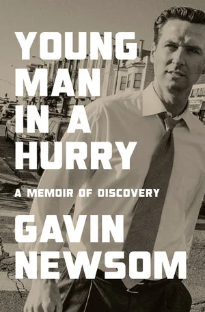 Book | Young Man in a Hurry: A Memoir of Discovery By Gavin Newsom.