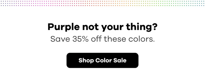 Purple not your thing? Save 35% off these colors. | Shop Color Sale