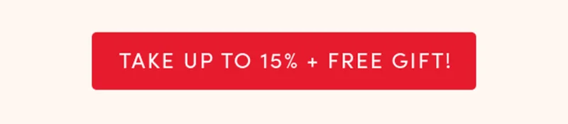 Take up to 15% + free gift!