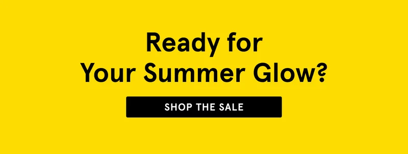 Ready for Your Summer Glow? Shop the Sale.