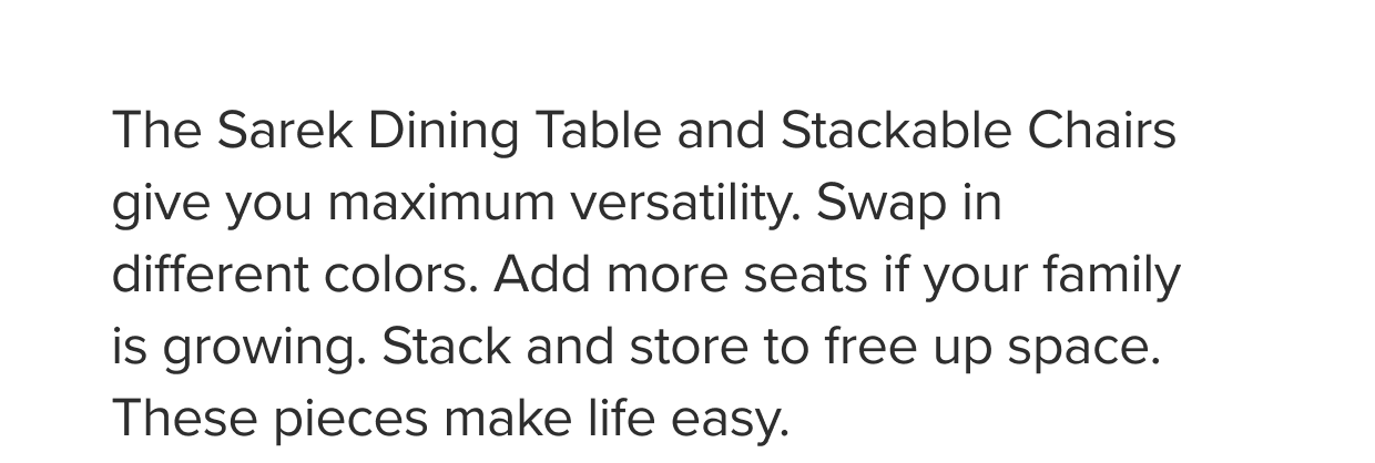 The Sarek Dining Table and Stackable Chairs give you maximum versatility.