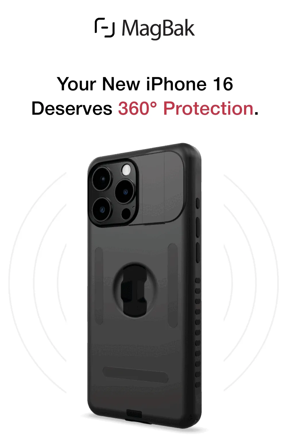 Your New iPhone 16 Deserves 360° Protection.