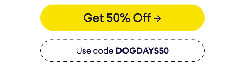 Button: Get 50% off. Use code DOGDAYS50