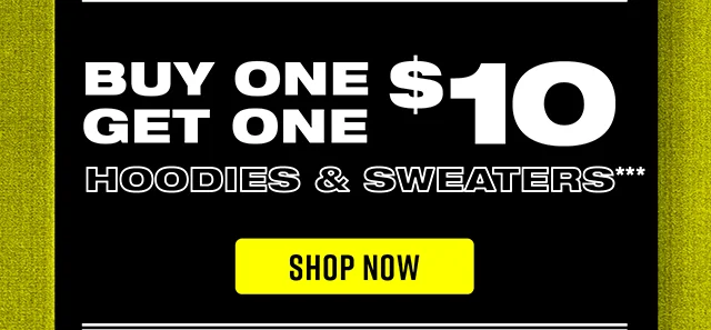 Buy One Get One $10 Hoodies and Sweaters. Shop Now