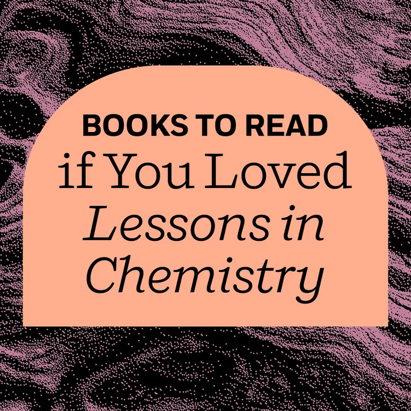 Books To Read if You Loved Lessons in Chemistry