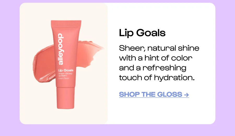 Lip Goals - Sheer, natural shine with a hint of color and a refreshing touch of hydration. - Click to Shop the gloss