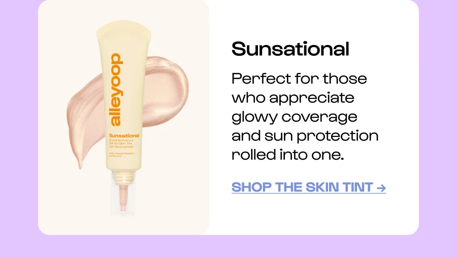Sunsational - Perfect for those who appreciate glowy coverage and sun protection rolled into one. Click to Shop the skin tint