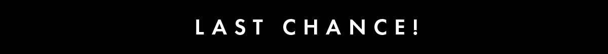 Last Chance!