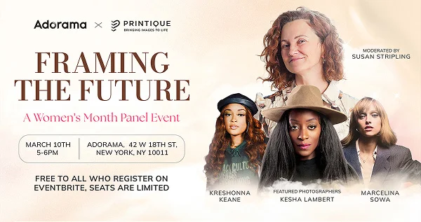 Adorama x Printique | Framing the Future - Women’s Month Panel Event | March 10th, 5-6PM