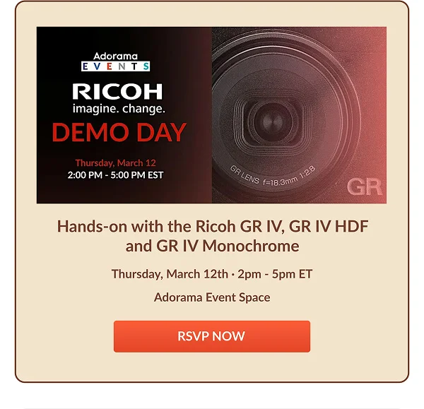 Hands-on with the Ricoh GR IV, GR IV HDF and GR IV Monochrome | Thursday, March 12th · 2pm - 5pm ET