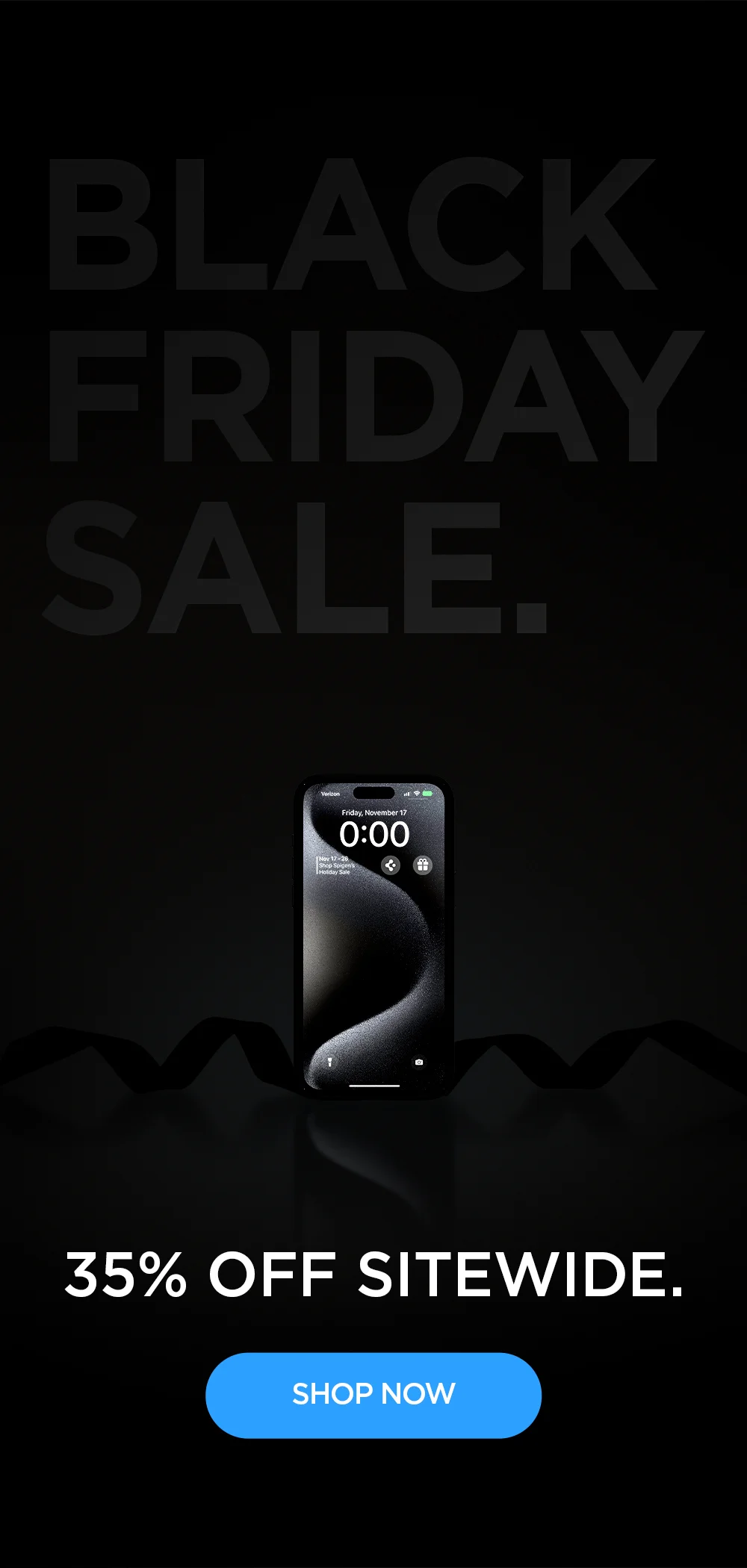 BLACK FRIDAY SALE. 35% OFF SITEWIDE. SHOP NOW.