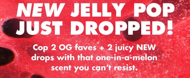 Cop 2 OG faves + 2 juicy NEW drops with that one-in-a-melon scent you can't resist