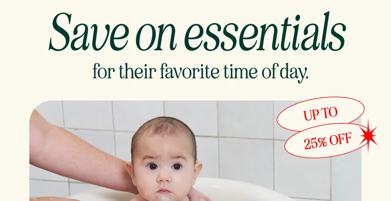 Save on essentials for their favorite time of day. UP TO 25% OFF