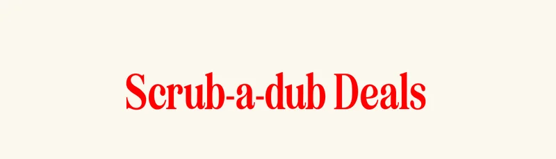Scrub-a-dub Deals