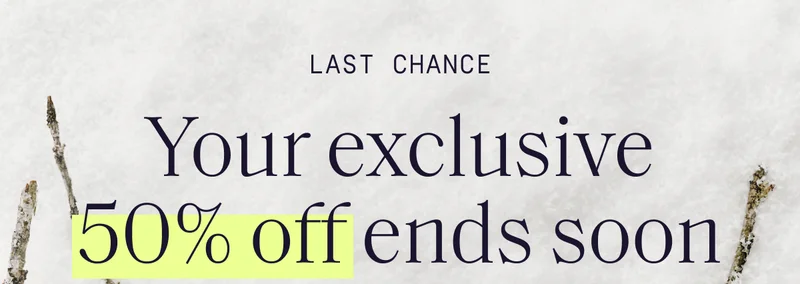 Last Chance | Your exclusive 50% off ends soon