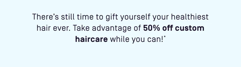 There's still time togift yourself your healthiest hair ever.