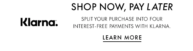 Klarna Buy Now, pay later Get just-in styles and pay at your own pace.