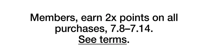 Members, earn 2x points on all purchases, 7.8-7.14. See terms