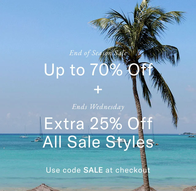 End of season sale                                            Up to 70% off                                             +                                            Ends Wednesday                                            Extra 25% off sale styles                                            Use code SALE at checkout