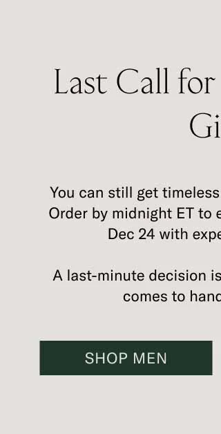 Last Call for Last-Minute Gifts You can still get timeless styles at the last minute. Order by midnight ET to ensure your gifts arrive by Dec 24 with expedited shipping.   A last-minute decision is a great decision when it comes to handcrafted Koios. Shop Men