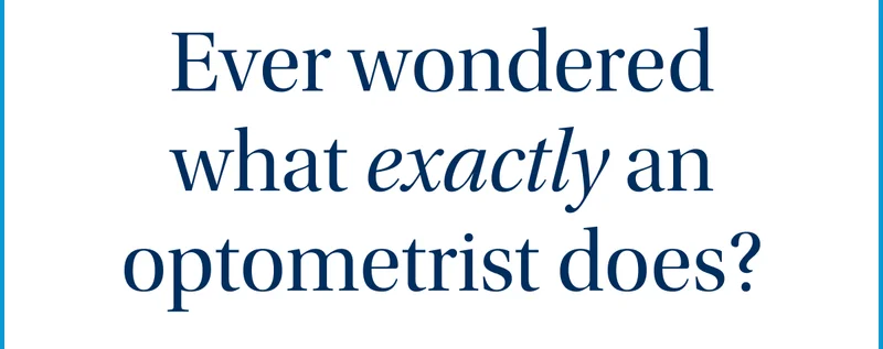Ever wondered what exactly an optometrist does? Ever wondered what exactly an optometrist does?